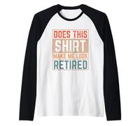 Does This Shirt Make Me Look Retired Camiseta Jubilación Camiseta Manga Raglan