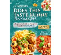 Does This Taste Funny Enough?: A Beginner’s Guide to Foolproof, Five-Ingredient Family Meals (With Pictures)