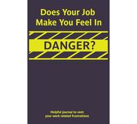 Does your job make you feel in danger?: Helpful journal to vent your work related frustrations