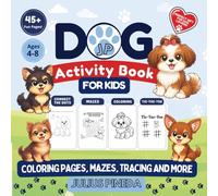 Dog Activity Book for Kids: Coloring Pages, Mazes, Connect the Dots, Tracing, Tic-Tac-Toe, and Fun Dog Activities for Ages 4-8