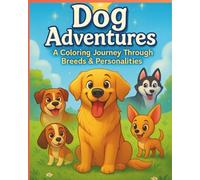 Dog Adventures: A Coloring Journey Through Breeds & Personalities