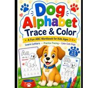 Dog Alphabet Trace & Color: A Fun ABC Workbook for Kids Ages 3-5 Learn Letters • Practice Tracing • Color Cute Dogs