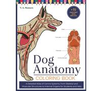 Dog Anatomy Coloring Book: A Detailed Atlas of Canine Systems, from Skeletal and Muscular Structures to Internal Organs for Students and Vets: 3 (Anatomy to the Max)