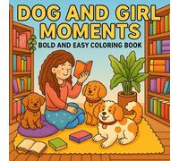 Dog and Girl Moments Bold and Easy Coloring Book: Cozy Pet Moments and Heartwarming Girl Adventures for Adults, Teens, and Kids
