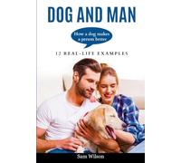 Dog and Man: How a dog makes a person better: 12 real-life examples
