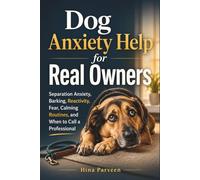 Dog Anxiety Help for Real Owners: Separation Anxiety, Barking, Reactivity, Fear, Calming Routines, and When to Call a Professional