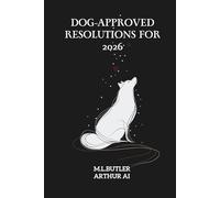 Dog-Approved Resolutions for 2026: Lessons for Humans Who Overthink Everything