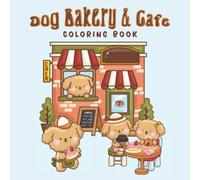 Dog Bakery and Cafe: Cute Pastries and Cozy Coffee Shop Vibes Coloring Pages. Perfect Gift for Teens and Adults.
