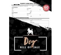Dog Bill of Sale: 60 Pet Selling Agreement Forms for Breeders | Transfer Ownership & Record Puppy Sales with Confidence | 120 Single-Sided Pages