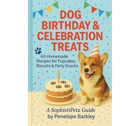 Dog Birthday & Celebration Treats: 60 Homemade Recipes for Pupcakes, Biscuits & Party Snacks - A Healthy Dog Treat Cookbook (The Nourish Your Dog Series)