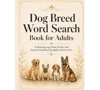 Dog Breed Word Search Book for Adults: 55 Relaxing Large Print Puzzles with Featured Dog Breed Spotlights and Fun Facts