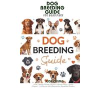 DOG BREEDING GUIDE FOR BEGINNERS: From Choosing Healthy Breeds to Raising Happy, Strong Puppies - A Step-by-Step Blueprint for Responsible Breeders (The K9 & Pet Mastery Series)