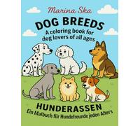 Dog Breeds: A Coloring Journey / Hunderassen: Eine Malreise: A coloring book for dog lovers of all ages / Ein Malbuch für Hundefreunde jeden Alters