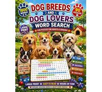 Dog Breeds and Dog Lovers Word Search for Adults and Seniors : Bold and Easy: Relaxing Large Print Puzzles Featuring Popular Cute Dogs, Dog Breeds, ... Pet Care, Fun Dog Facts, Grooming & Training