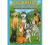 Dog Breeds Around the World: Fun Fact Coloring Book: Explore 25 Famous Dogs and Their Countries | Fun and Educational Coloring Book for Kids Ages 4-8 ... (Animals and Fun Facts Coloring Series)