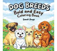 Dog Breeds Bold and Easy Coloring Book: Small Dogs
