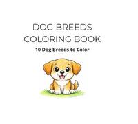 Dog Breeds Coloring Book: 10 Dog Breeds to Color