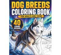 Dog Breeds Coloring Book for Adults and Teens: 40 Canine Breeds from Around the World in Their Homeland Landscapes and Cultural Settings: From the ... Husky to the Japanese Gardens of the Akita