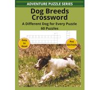 Dog Breeds Crossword: Dog Breeds Crossword Puzzle Book for Adults & Teens: Easy-to-Read Print About Family Favorites, Working Dogs, Sporting Breeds, ... Crossword Puzzles (Adventure Puzzle Series)