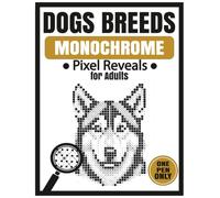 Dog Breeds Monochrome Pixel Reveal for Adults: 30 Hidden Dog Breed Pixel Art Portraits to Shade and Reveal - Grayscale Puzzle Activity Book for ... and Seniors - Works with Any Pencil or Pen