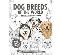 Dog Breeds of the World: Coloring Book with Fun and Fascinating Facts About Dog Breeds and Domestic Dogs for Kids Ages 6-10 (Color & Discover Series)
