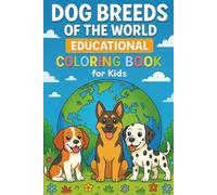 Dog Breeds of the World Educational Coloring Book for Kids: A Fun and Informative Coloring Book Featuring 30+ Global Dog Breeds with Facts, Flags, and Kid-Friendly Learning Activities