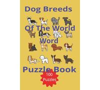 Dog Breeds Of The World Word Puzzle Book: Crossword Puzzles with Easy to Read Print about Dog Breeds and Grooming /6x9 inches, 200 pages/100 Puzzles . . . Gift for Vacations, Holidays and Relaxation
