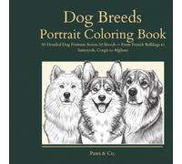 Dog Breeds Portrait Coloring Book: 50 Detailed Dog Portraits Across 50 Breeds - From French Bulldogs to Samoyeds, Corgis to Afghans