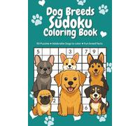 Dog Breeds Sudoku Puzzle Coloring Book: Sudoku Puzzles + Coloring Pages for Dog Breeds | Perfect gift for dog lovers | 6x9 inches, 150 Pages | 50 Puzzles | Solutions Included