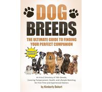 Dog Breeds: The Ultimate Guide to Finding Your Perfect Companion: An A-to-Z Directory of 100+ Breeds, Covering Temperament, Health, and Lifestyle Matching for First-Time and Experienced Owners