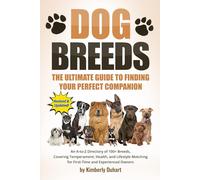 Dog Breeds: The Ultimate Guide to Finding Your Perfect Companion: An A-to-Z Directory of 100+ Breeds, Covering Temperament, Health, and Lifestyle Matching for First-Time and Experienced Owners