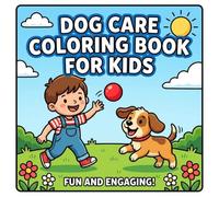 Dog Care Coloring Book for Kids Ages 3 to 8: Easy Bold Dog Care Pages Featuring Grooming Feeding Vet Visits and Play Time Fun