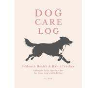 Dog Care Log: 3-Month Health & Habit Tracker: A Simple Daily Care Tracker for Your Dog's Well-Being