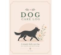 Dog Care Log: A simple daily care log for health and well-being