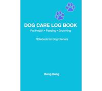Dog Care Log Book: Pet Health • Feeding • Grooming