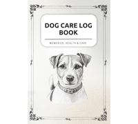 Dog Care Log Book - Terrier: Health Records, Vet Visits, Vaccinations, Diet, Training & Daily Notes - All Your Dog’s Information in One Place