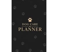 Dog Care Planner: Pet Health, Training & Daily Log Book for Dog Owners