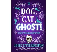 Dog, Cat, Ghost!: A Cozy Murder Mystery