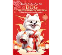 Dog Chinese Horoscope 2026: Feng Shui, Love, Health & Luck (Dog in the Fire Horse Year 2026) (Chinese Horoscopes 2026: The Year of the Fire Horse)