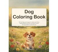 Dog Coloring Book: 50 Cute Dogs and Puppies for Adults and Teens - Relaxing Breed Portraits and Playful Scenes for Stress Relief and Mindfulness