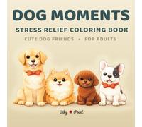 Dog Coloring Book: Cozy Dog Moments - Stress Relief for Adults with Cute Daily Life Scenes of Fluffy Friends (Cozy Animal Life - Relaxing Coloring Series)