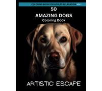 Dog Coloring Book For Adults Relaxation: 50 Amazing Dogs: 100 Pages - Coloring Books For Adults Relaxation Easy For Stress Relief