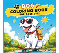 Dog Coloring Book for Ages 8-12: 50+ Adorable Puppy Coloring Pages for Creative Boys, Artistic Girls, and Pet-Loving Kids - A Perfect Gift for Birthdays, Holidays, or Any Occasion