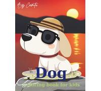 Dog coloring book for kids: Adorable and Funny Dog Coloring Book - Easy and Relaxing Dog Coloring Pages for Kids