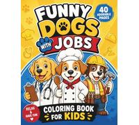 Dog Coloring Book for Kids Ages 3-8: Jobs & Professions: 40 Cute Dogs in Fun Jobs | Large Print Bold & Easy Coloring Pages | Fun Activity Book for Boys & Girls
