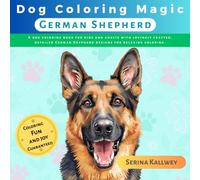 Dog Coloring Magic - German Shepherd: A dog coloring book for kids and adults with lovingly crafted, detailed German Shepherd designs for relaxing ... Designs of Every Dog Breed for Kids & Adults)