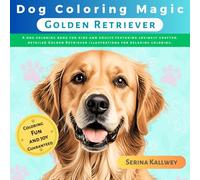 Dog Coloring Magic - Golden Retriever: A dog coloring book for kids and adults featuring lovingly crafted, detailed Golden Retriever illustrations for relaxing coloring