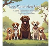 Dog Colouring Book for all ages: A Cute Collection of Dogs to Brighten Your Day