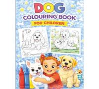 Dog Colouring Book for Children: 40+ Dog Colouring Pages for Toddler, Preschool, Kindergarten, Kids, Girls, Boys
