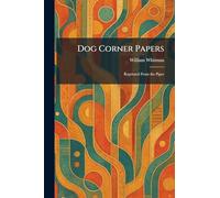 Dog Corner Papers: Reprinted From the Piper